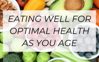 Eating Well For Optimal Health As You Age
